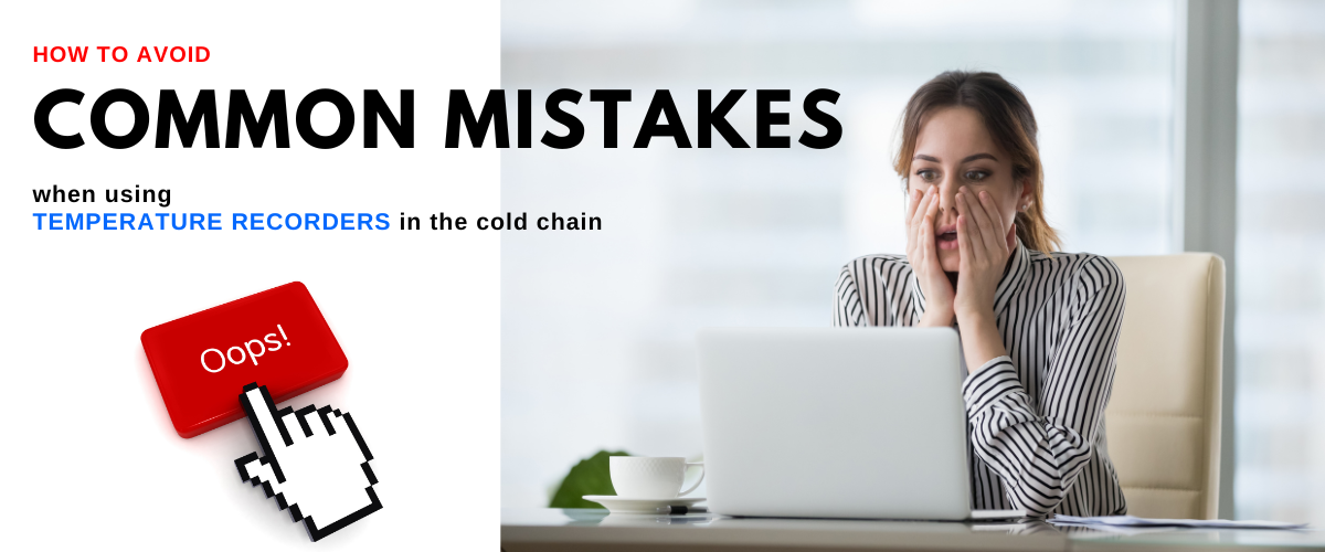 common mistakes to avoid when using temperature recorders in the cold chain